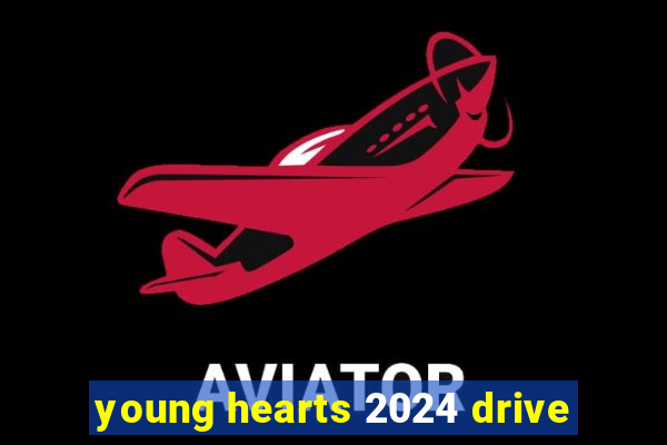 young hearts 2024 drive